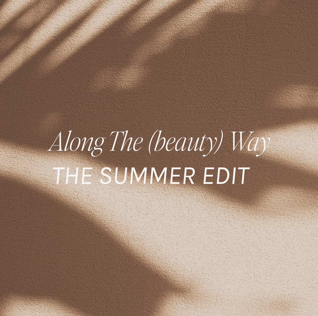Along The (beauty) Way — Summer Edit